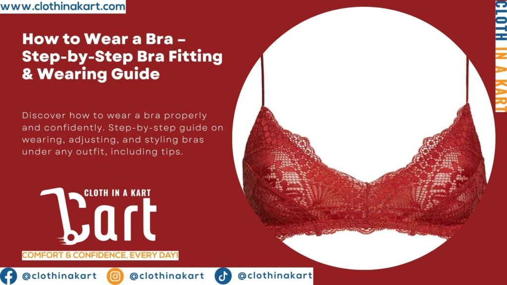 How to Wear a Bra – Step-by-Step Bra Fitting & Wearing Guide